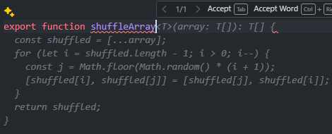 A JavaScript function called “shuffleArray“. The whole implementation is generated by GitHub Copilot.